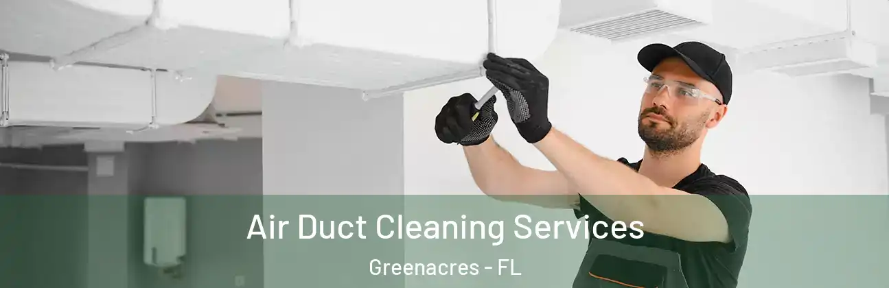  Air Duct Cleaning Services Greenacres - FL