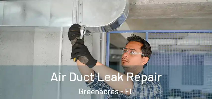  Air Duct Leak Repair Greenacres - FL