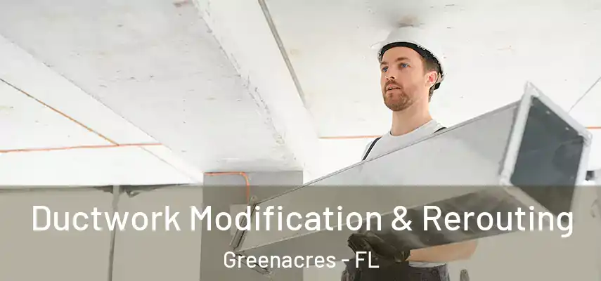  Ductwork Modification & Rerouting Greenacres - FL
