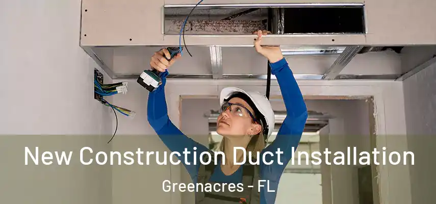  New Construction Duct Installation Greenacres - FL